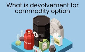 What is devolvement for commodity option and how does it work
