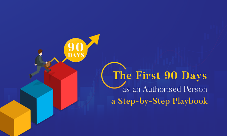 First 90 days as an authorised person
