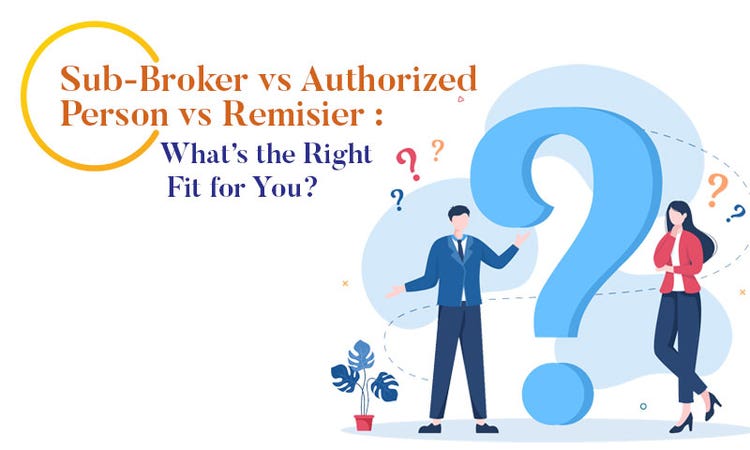 Sub-Broker vs Authorized Person vs Remisier