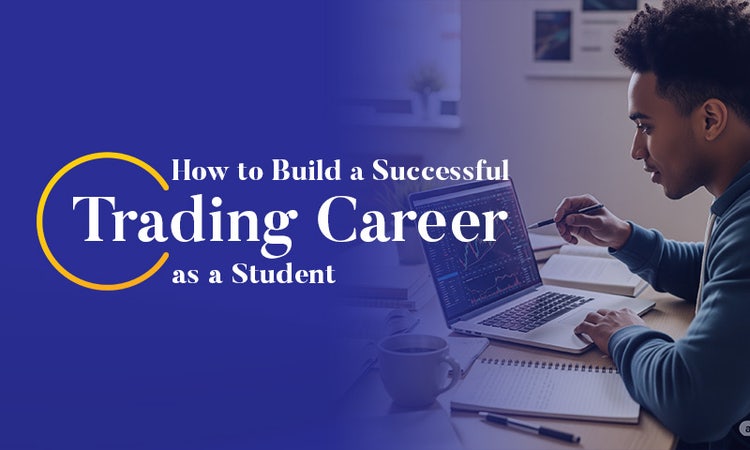 Build a successful trading career as a student